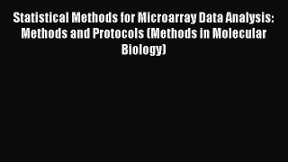 Read Statistical Methods for Microarray Data Analysis: Methods and Protocols (Methods in Molecular