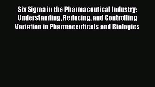 Read Six Sigma in the Pharmaceutical Industry: Understanding Reducing and Controlling Variation