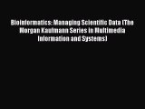 Read Bioinformatics: Managing Scientific Data (The Morgan Kaufmann Series in Multimedia Information