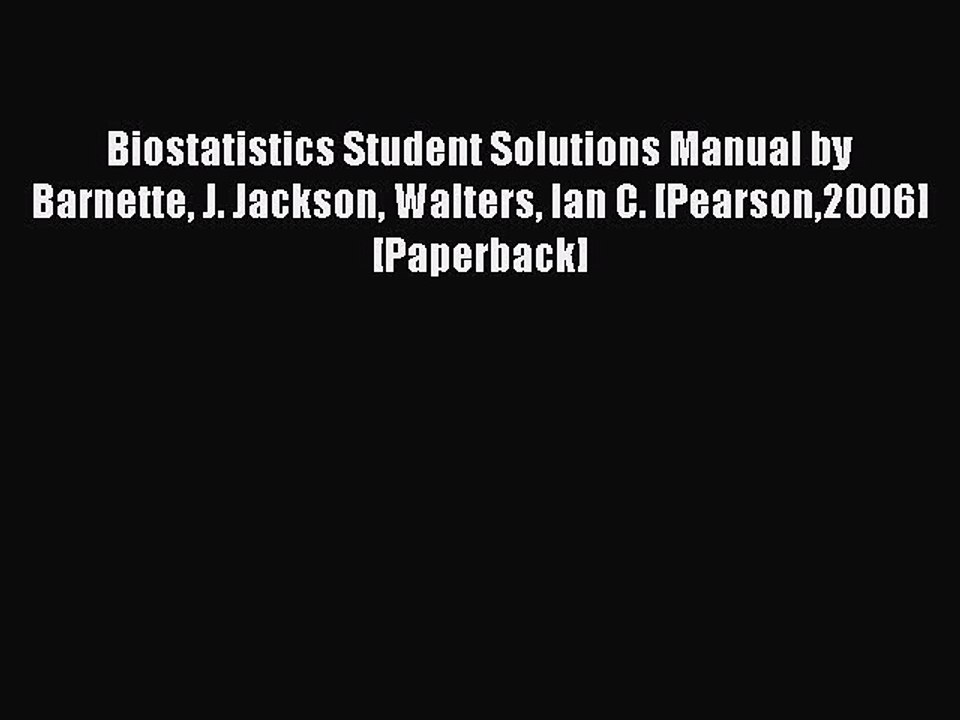 Download Biostatistics Student Solutions Manual by Barnette J. Jackson Walters Ian C. [Pearson2006]