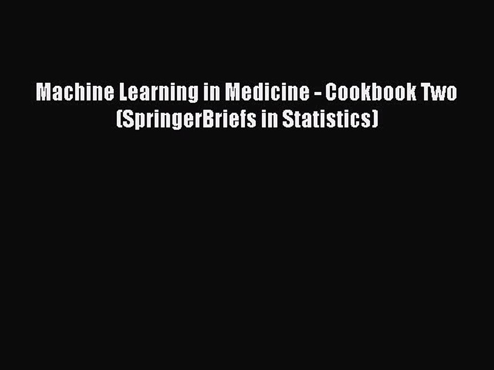 Download Machine Learning in Medicine - Cookbook Two (SpringerBriefs in Statistics) Ebook Online