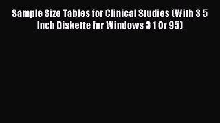 Read Sample Size Tables for Clinical Studies (With 3 5 Inch Diskette for Windows 3 1 Or 95)
