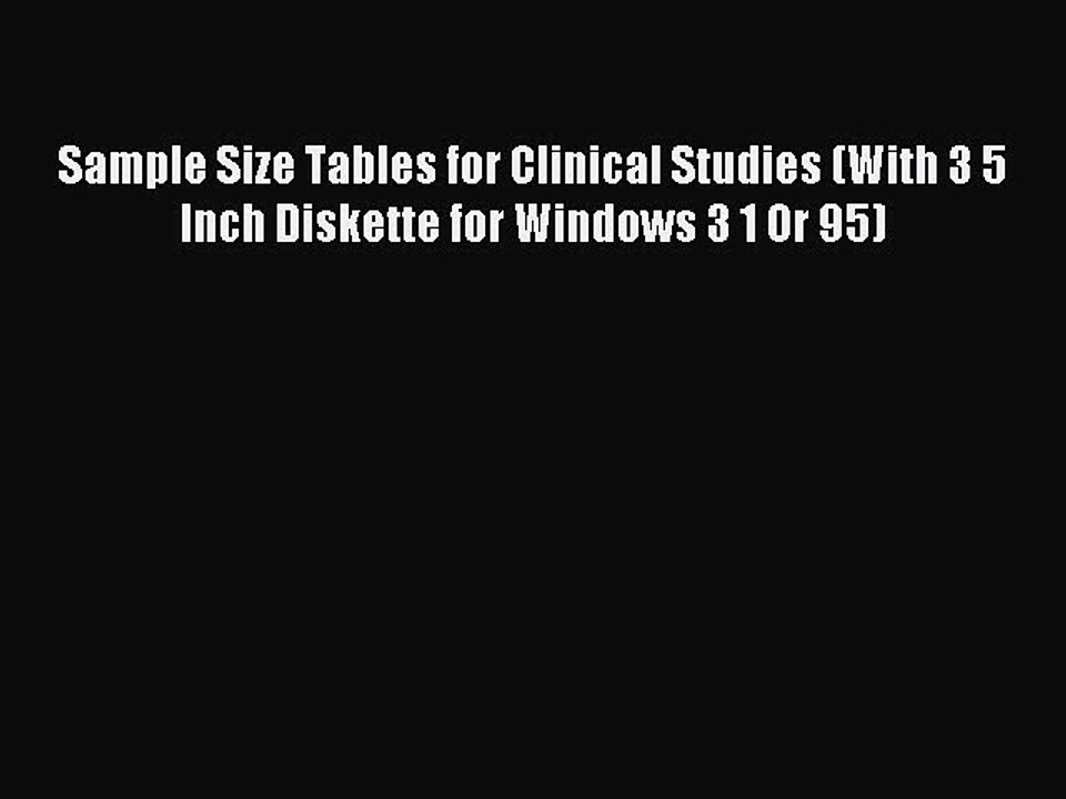 Read Sample Size Tables for Clinical Studies (With 3 5 Inch Diskette for Windows 3 1 Or 95)