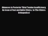 Read Advances in Posterior Tibial Tendon Insufficiency An Issue of Foot and Ankle Clinics 1e
