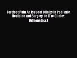 Read Forefoot Pain An Issue of Clinics in Podiatric Medicine and Surgery 1e (The Clinics: Orthopedics)