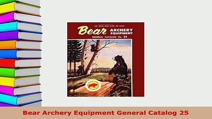 PDF  Bear Archery Equipment General Catalog 25 Download Online