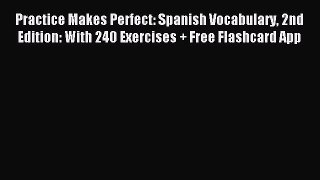 Read Practice Makes Perfect: Spanish Vocabulary 2nd Edition: With 240 Exercises + Free Flashcard