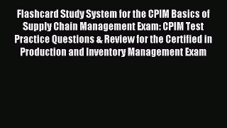 Read Flashcard Study System for the CPIM Basics of Supply Chain Management Exam: CPIM Test