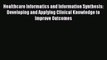 Read Healthcare Informatics and Information Synthesis: Developing and Applying Clinical Knowledge