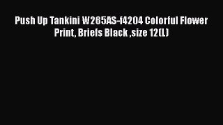 PDF Push Up Tankini W265AS-f4204 Colorful Flower Print Briefs Black size 12(L)  Read Online