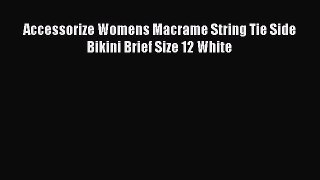 Download Accessorize Womens Macrame String Tie Side Bikini Brief Size 12 White Free Books