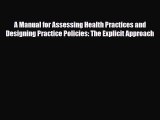 Read A Manual for Assessing Health Practices and Designing Practice Policies: The Explicit