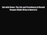 Download Exit with Honor: The Life and Presidency of Ronald Reagan (Right Wing in America)