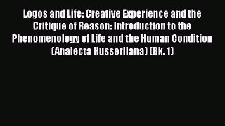 PDF Logos and Life: Creative Experience and the Critique of Reason: Introduction to the Phenomenology