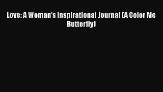 Download Love: A Woman's Inspirational Journal (A Color Me Butterfly)  Read Online