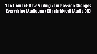 PDF The Element: How Finding Your Passion Changes Everything [Audiobook][Unabridged] (Audio