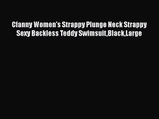 PDF Cfanny Women's Strappy Plunge Neck Strappy Sexy Backless Teddy SwimsuitBlackLarge  EBook