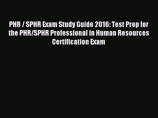 Read PHR / SPHR Exam Study Guide 2016: Test Prep for the PHR/SPHR Professional in Human Resources