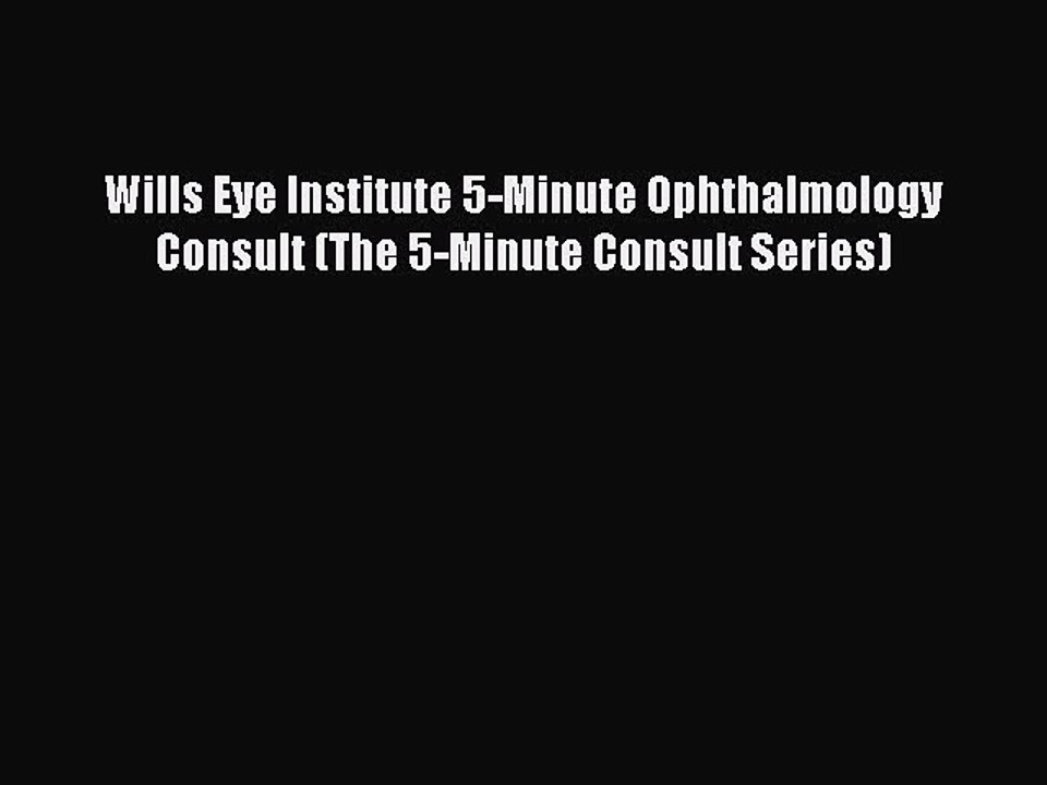 Read Wills Eye Institute 5-Minute Ophthalmology Consult (The 5-Minute Consult Series) Ebook