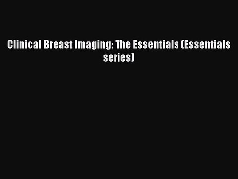 Download Clinical Breast Imaging: The Essentials (Essentials series) PDF Free