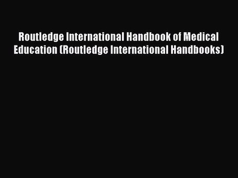 Read Routledge International Handbook of Medical Education (Routledge International Handbooks)