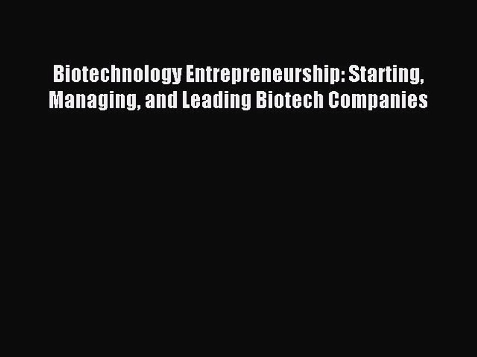 Download Biotechnology Entrepreneurship: Starting Managing and Leading Biotech Companies Ebook