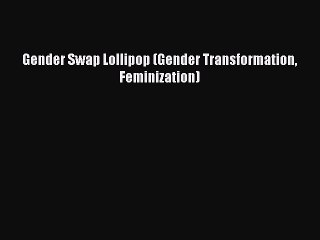 Download Gender Swap Lollipop (Gender Transformation Feminization) Ebook Free