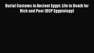 PDF Burial Customs in Ancient Egypt: Life in Death for Rich and Poor (BCP Egyptology)  EBook