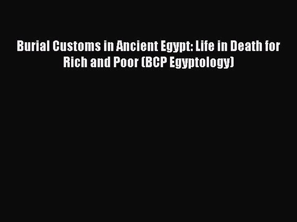 PDF Burial Customs in Ancient Egypt: Life in Death for Rich and Poor (BCP Egyptology)  EBook