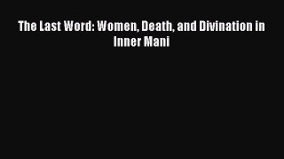 Download The Last Word: Women Death and Divination in Inner Mani  Read Online