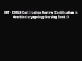 Read ENT - CORLN Certification Review (Certification in Otorhinolaryngology Nursing Book 1)