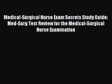 Read Medical-Surgical Nurse Exam Secrets Study Guide: Med-Surg Test Review for the Medical-Surgical