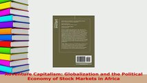 PDF  Adventure Capitalism Globalization and the Political Economy of Stock Markets in Africa Read Full Ebook