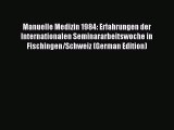 Read Manuelle Medizin 1984: Erfahrungen der Internationalen Seminararbeitswoche in Fischingen/Schweiz