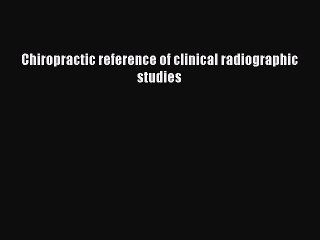 Read Chiropractic reference of clinical radiographic studies Ebook Free