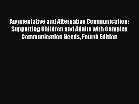 Read Augmentative and Alternative Communication: Supporting Children and Adults with Complex