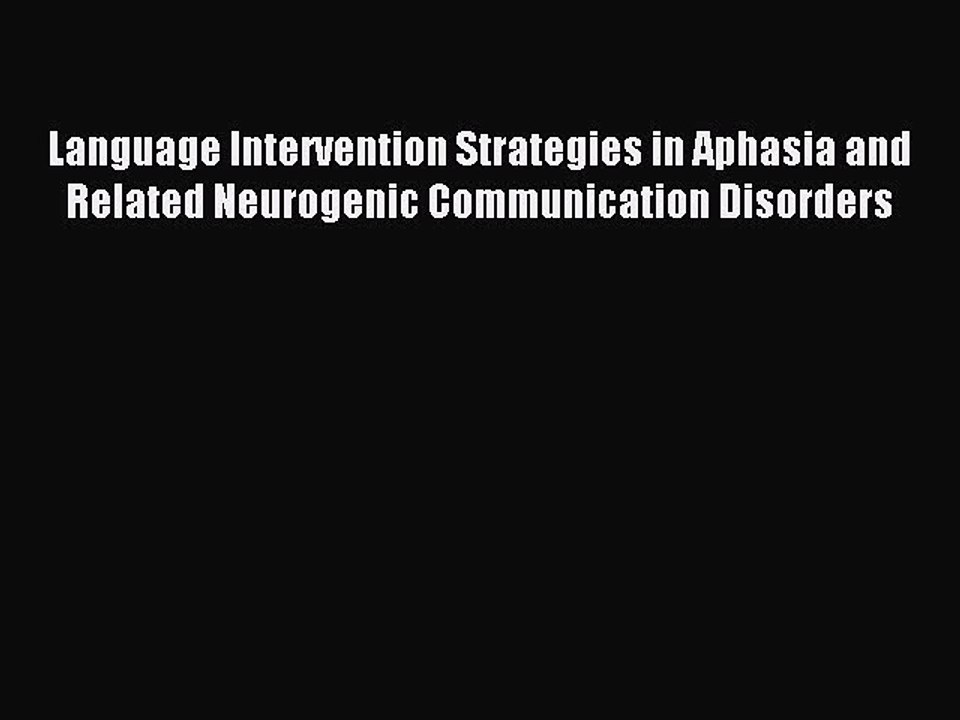 Read Language Intervention Strategies in Aphasia and Related Neurogenic Communication Disorders
