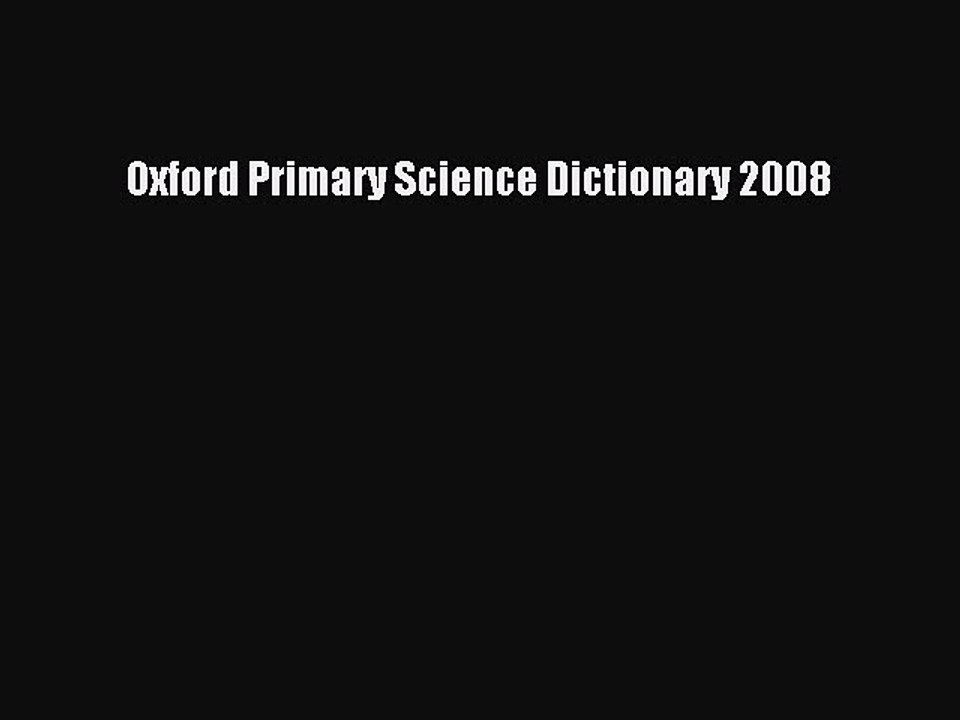 [Download PDF] Oxford Primary Science Dictionary 2008 Ebook Online