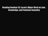 PDF Reading Seminar XX: Lacan's Major Work on Love Knowledge and Feminine Sexuality  EBook