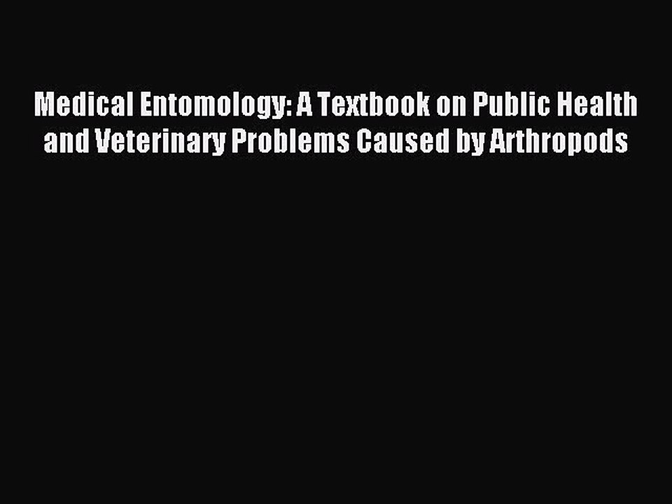 Read Medical Entomology: A Textbook on Public Health and Veterinary Problems Caused by Arthropods