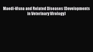 Download Maedi-Visna and Related Diseases (Developments in Veterinary Virology) PDF Free