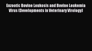 Read Enzootic Bovine Leukosis and Bovine Leukemia Virus (Developments in Veterinary Virology)