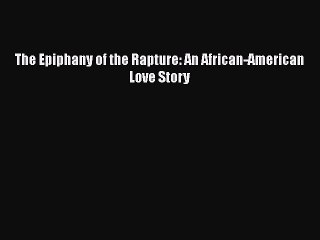 Download The Epiphany of the Rapture: An African-American Love Story  EBook