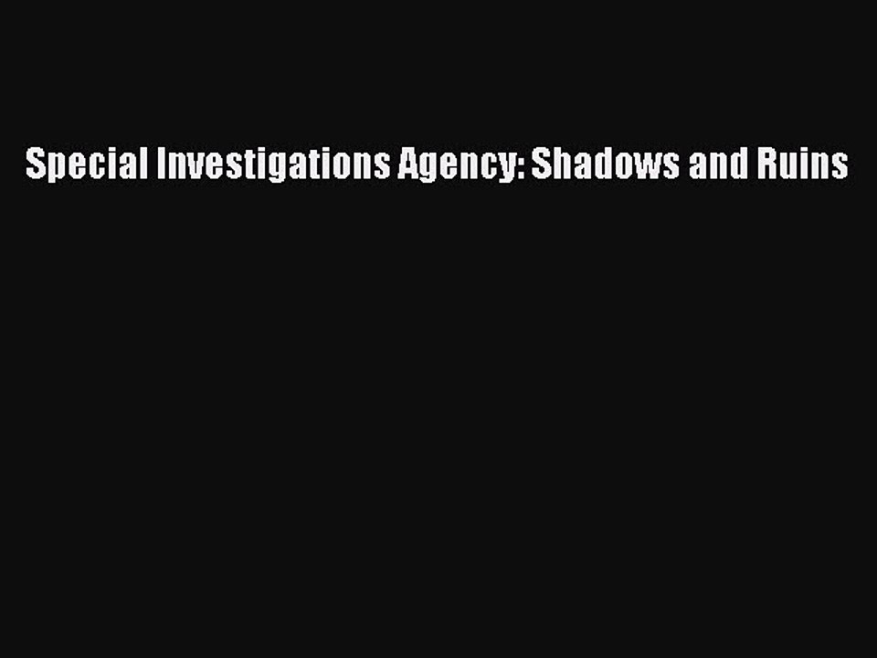 PDF Special Investigations Agency: Shadows and Ruins  Read Online