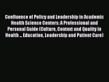 Read Confluence of Policy and Leadership in Academic Health Science Centers: A Professional