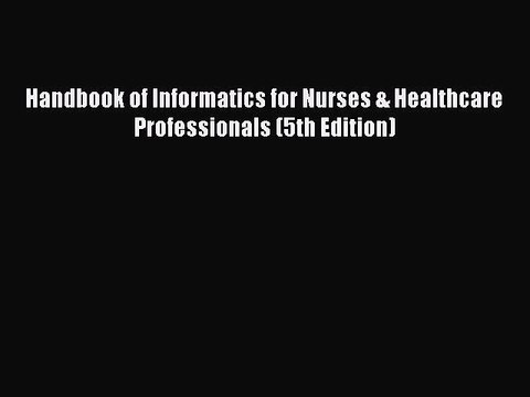 Read Handbook of Informatics for Nurses & Healthcare Professionals (5th Edition) Ebook Free