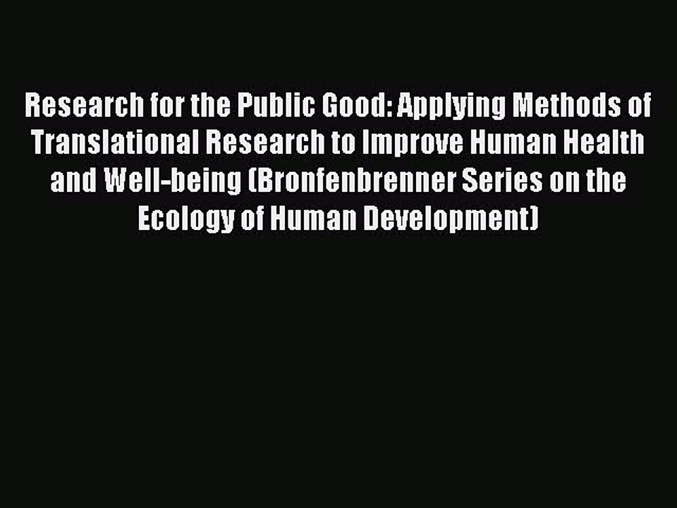 Read Research for the Public Good: Applying Methods of Translational Research to Improve Human
