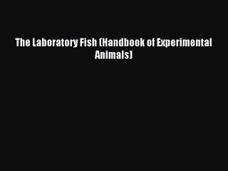 Download The Laboratory Fish (Handbook of Experimental Animals) PDF Online