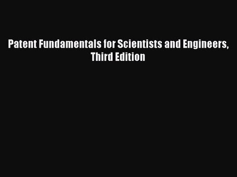 Read Patent Fundamentals for Scientists and Engineers Third Edition Ebook Free