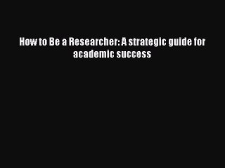 Read How to Be a Researcher: A strategic guide for academic success Ebook Free